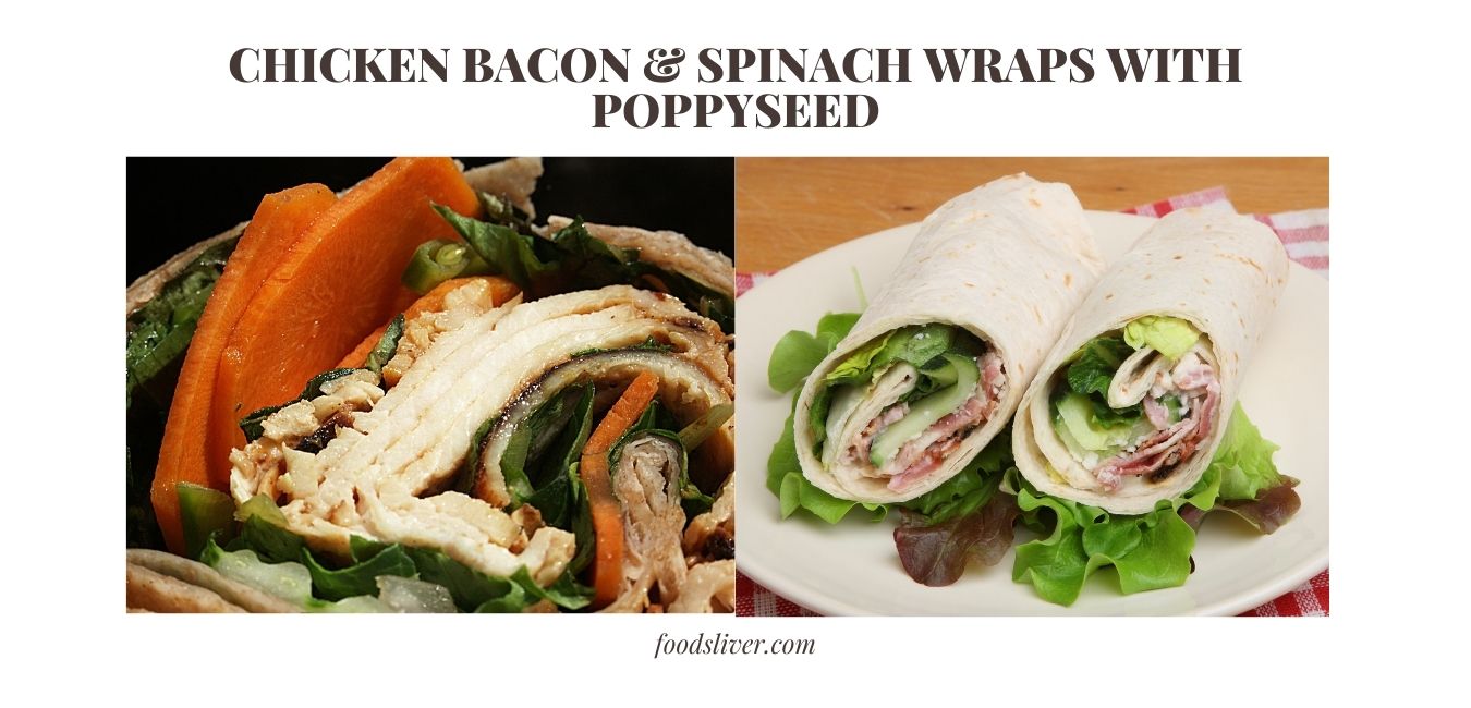 CHICKEN BACON & SPINACH WRAPS WITH POPPYSEED