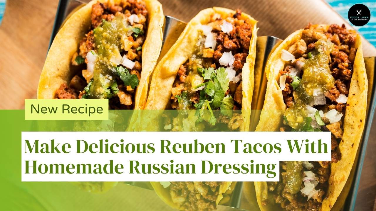 Make Delicious Reuben Tacos With Homemade Russian Dressing